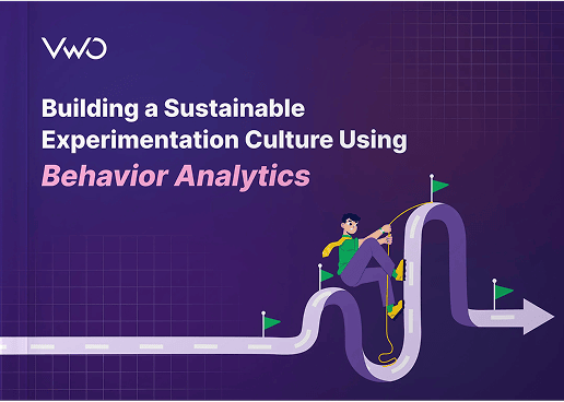 Build a Sustainable Experimentation Culture Using Behavior Analytics